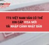 Không ảnh hưởng bởi lệnh cấm ngày 26/12, TTS Việt Nam vẫn có thể xin cấp visa mới và nhập cảnh Nhật Bản