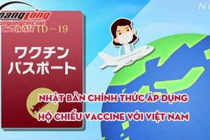 Nhật Bản chính thức áp dụng hộ chiếu Vaccine với Việt Nam